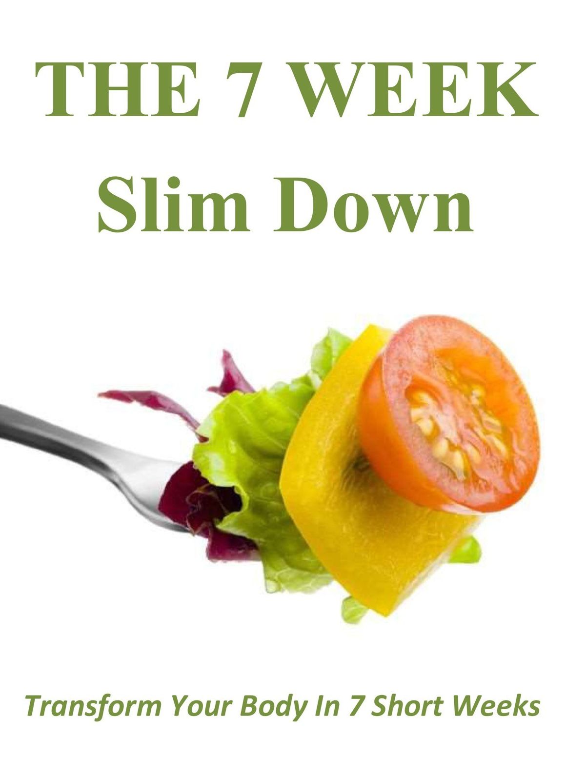 The 7 Week Slim Down: Transform Your Body In 7 Short Weeks