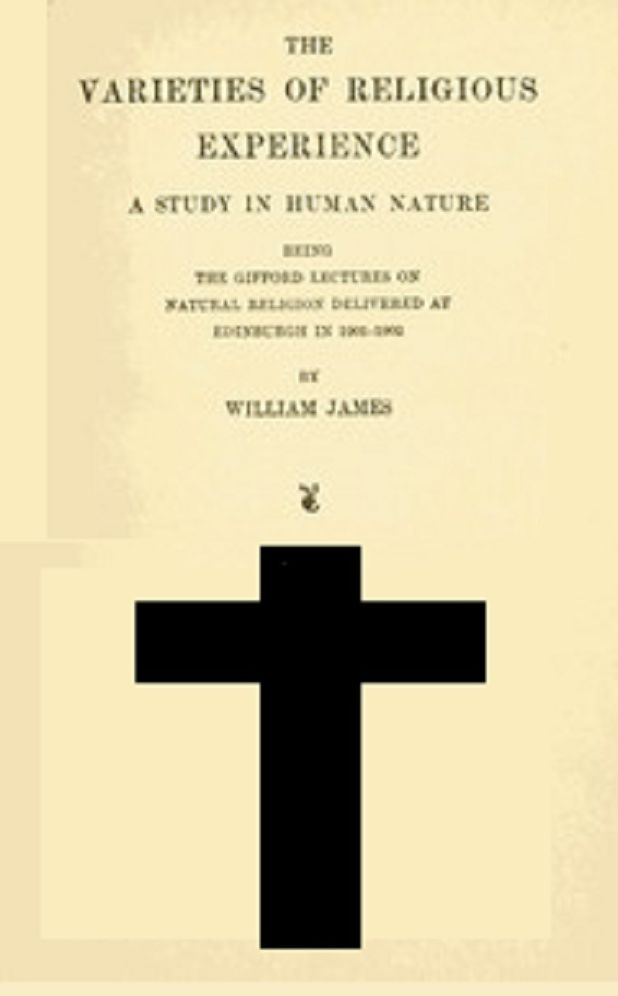 The Varieties of Religious Experience: A Study in Human Nature