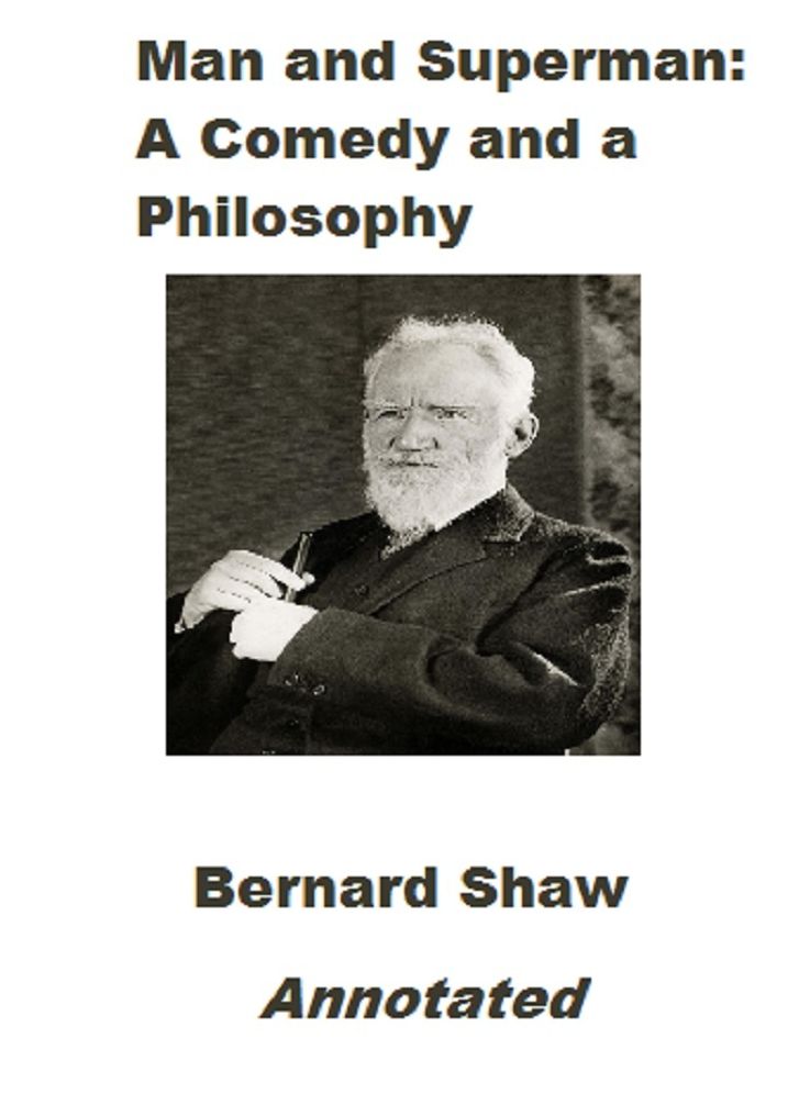 Man and Superman: A Comedy and a Philosophy (Annotated)