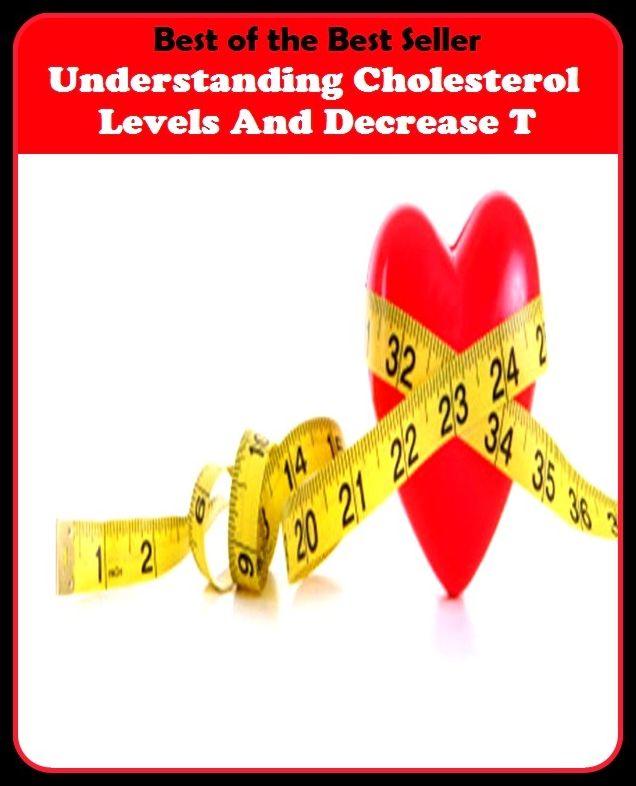 Best of the best seller Understanding Cholesterol Levels And Decrease T(energy,fitness,strength,well-being,bloom,complexion,constitution,euphoria,fettle,form)