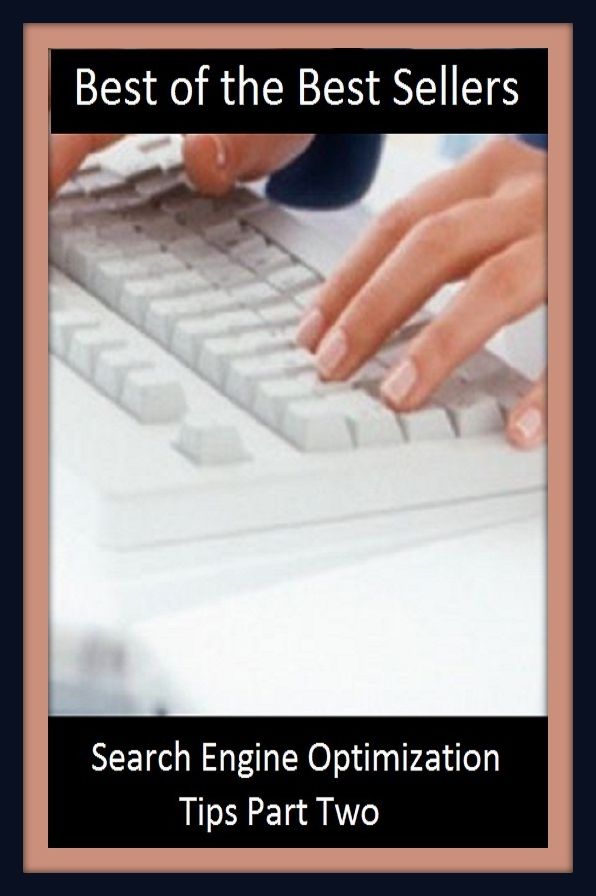 Best of the Best Sellers Search Engine Optimization Tips Part Two (optimistic, optimistically, optimization, optimization, optimization problem, optimize, optimize, optimizer, optimizing, optimum)
