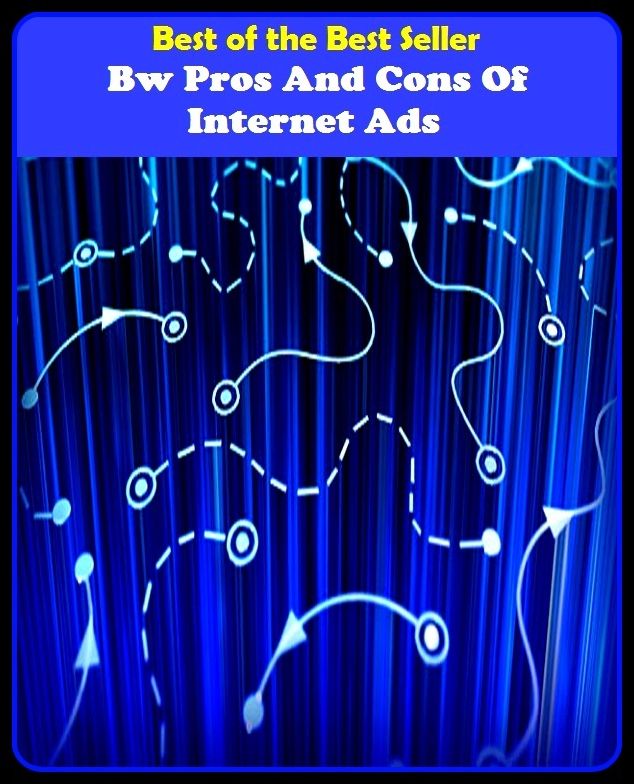 Best of the best seller Bw Pros And Cons Of Internet Ads(cyberspace,WWW,ARPANET,hyperspace,infobahn,information highway,information superhighway,National Information Infrastructure,online network)
