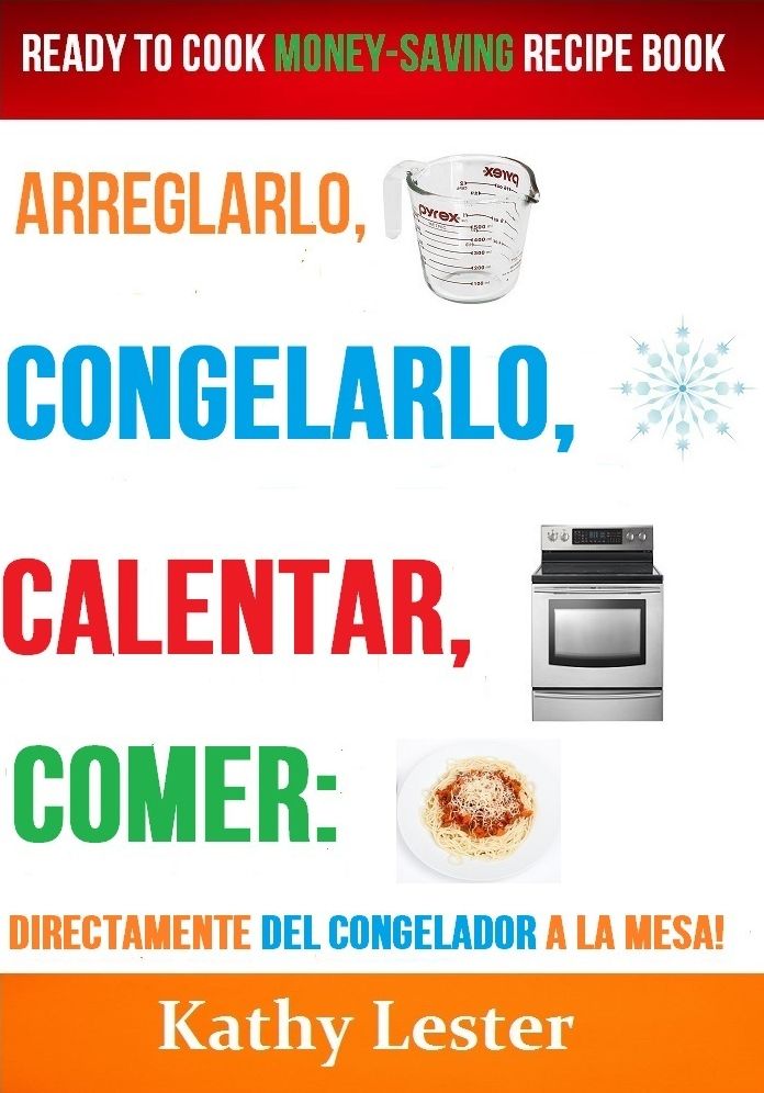 Arreglarlo, Congelarlo, Calentar, Comer: Preparado para Cocinar para Ahorrar Dinero Libro de Recetas