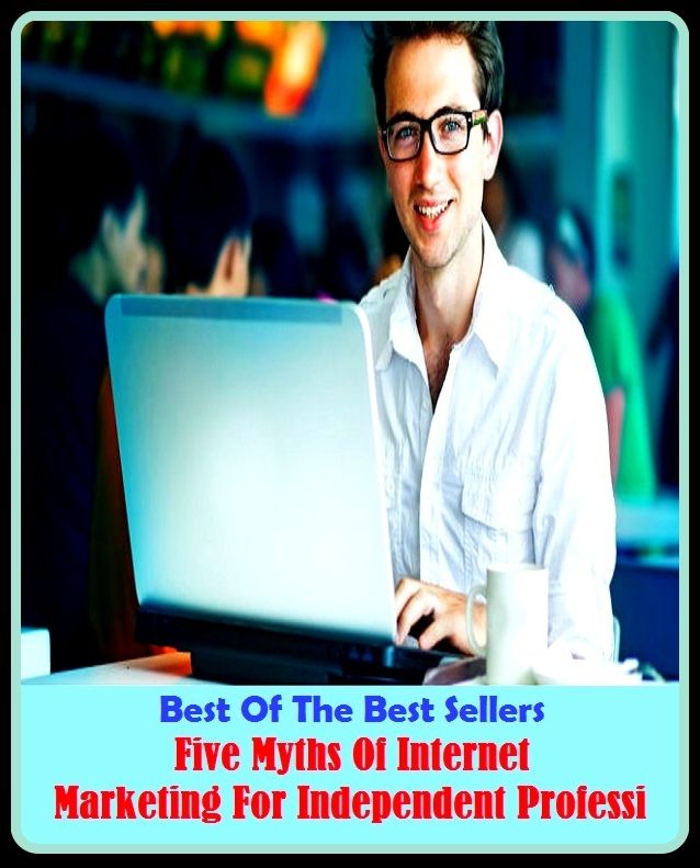 Best of the Best Sellers Five Myths Of Internet Marketing For Independent Professi ( Marketing, balance of trade, window-shopping, business, wholesale, buy, truck, buying power, trade, catalog buying, the business world, commerce)