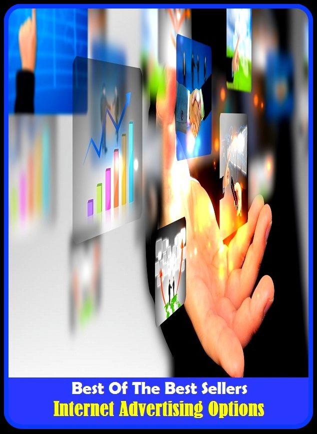 Best of the Best Sellers Internet Advertising Options ( Advertise, acquaint, write up, advise, verse, announce, trumpet forth, apprise, tell, bark, spiel, blazon, sound, boost, send word)