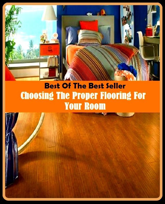 Best of the Best Sellers Choosing The Proper Flooring For Your Room ( Choosing, adoptive, will, appointive, the pick, choosy, selection, co-option, preoption, decision, pick, eclectic, free will, elective, first choice)