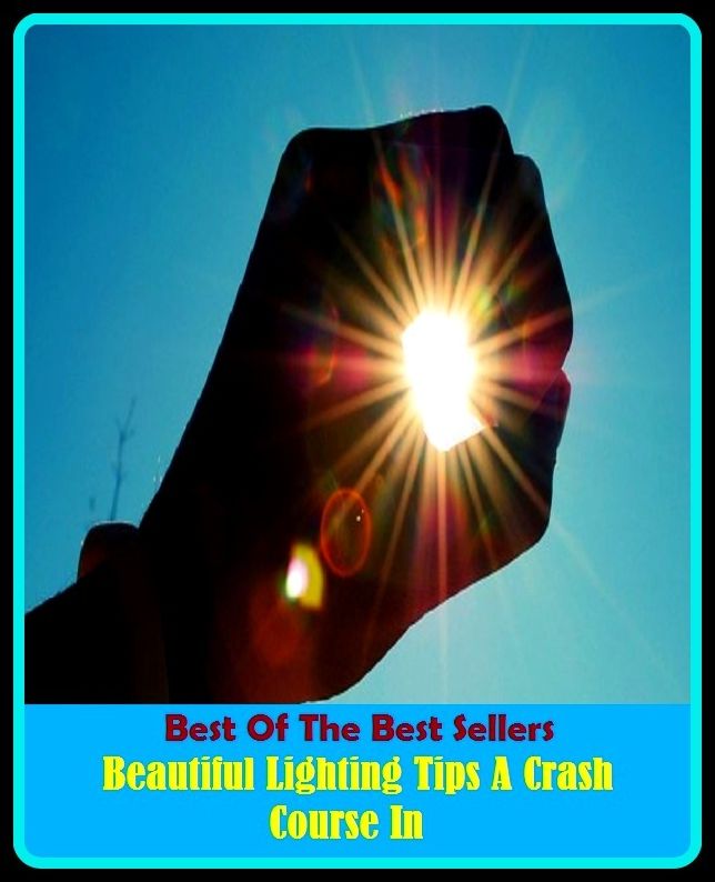 Best of the Best Sellers Beautiful Lighting Tips A Crash Course In (beautiful day, beautiful fruit dove, beautiful game, beautiful gate, beautiful girl, beautiful morning, beautiful parricide, beautiful people, beautiful sky, beautifulest)