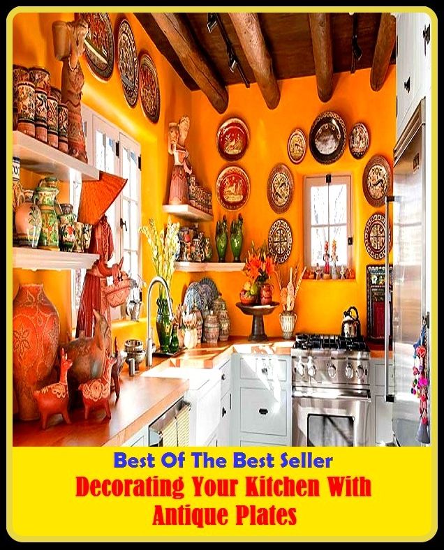 Best of the Best Sellers Decorating Your Kitchen With Antique Plates ( Kitchen, automat, trattoria, bakery, tavern, bistro, snack bar, buvette, smoking room, cafe, restaurant, camboose, pizzeria, cantina)