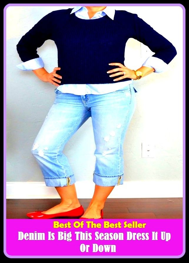Best of the Best Sellers Denim Is Big This Season Dress It Up Or Down (abate, wont, acclimatize, transfuse, accustom, toughen, adjust, tinge, age, time lag)