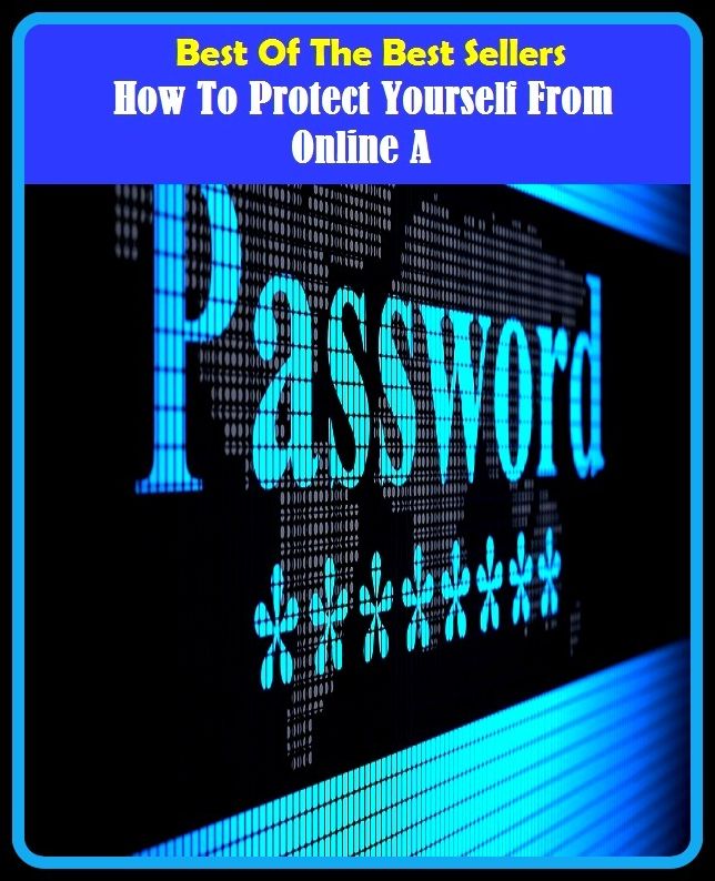 Best of the Best Sellers How To Protect Yourself From Online A ( keep safe, keep from harm, save, safeguard, preserve, defend, shield, cushion, insulate, hedge, shelter, screen, secure, fortify, guard )