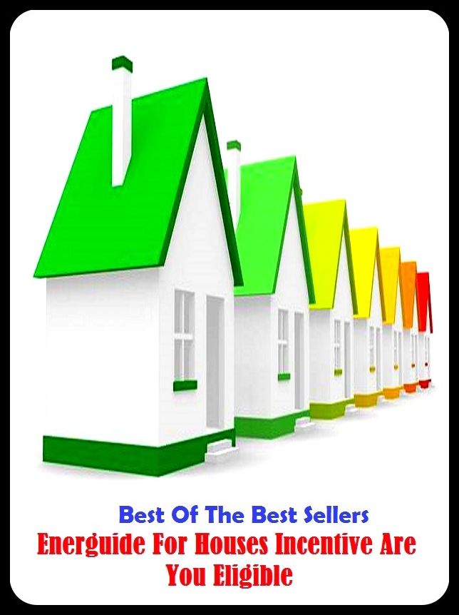 Best of the Best Sellers Energuide For Houses Incentive Are You Eligible (energized, energizer, energizer bunny, energizing, guider, argument, energy, energy and power, energy and power solutions, energy audit)