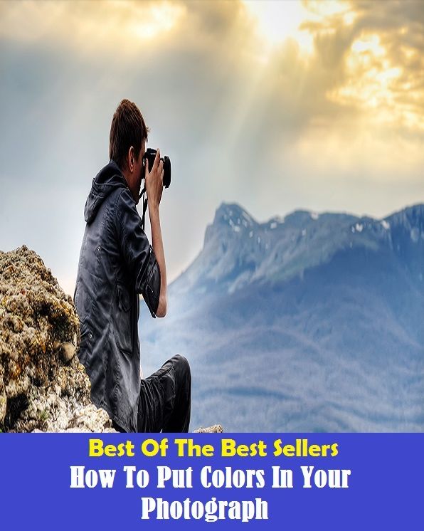 Best of the Best Sellers How To Put Colors In Your Photograph ( picture, photo, snapshot, shot, image, likeness, print, slide, transparency, still, enlargement, snap, mug shot, picture, exposure )