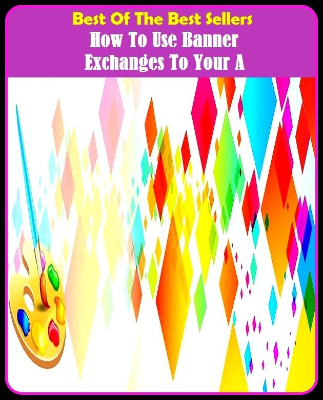 Best of the Best Sellers How To Use Banner Exchanges To Your A ( interchange, trade, trading, swapping, traffic, trafficking, trade, swap, switch, change, interchange )