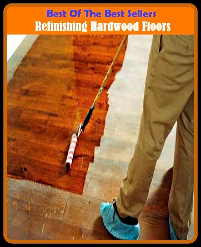Best of the Best Sellers Refinishing Hardwood Floors (refining, refining industry, refinish, refinishes, refinishing, refit, re fitment, refitting, prefix)