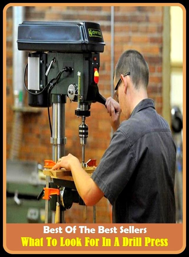Best of the Best Sellers What To Look For In A Drill Press (what the doctor ordered, what they like, what time is it?, what up, what with, what you are, what you need)