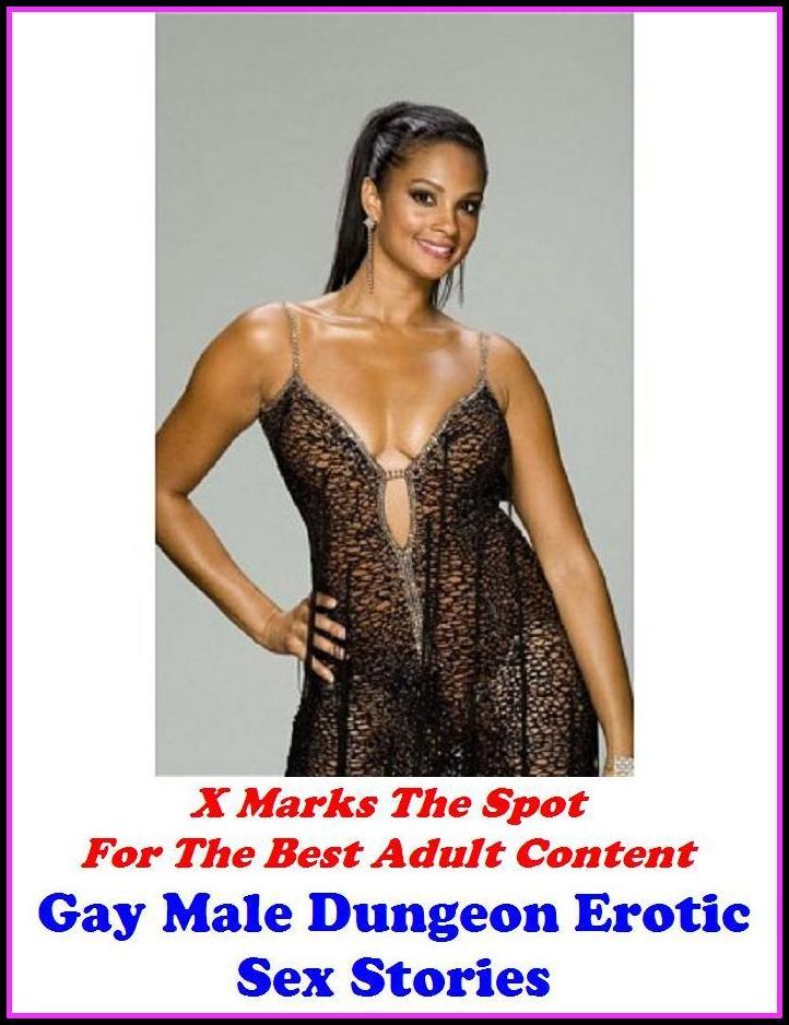Sex Stories: X Marks The Spot For The Best Adult Content Gay Male Dungeon Erotic Sex Stories ( Erotic Photography, Domination, Bare Ass, Lesbian, She-male, Gay, Fetish, Bondage, Sex, Erotic, Erotica, Hentai, Oral, Submisive, Confession )