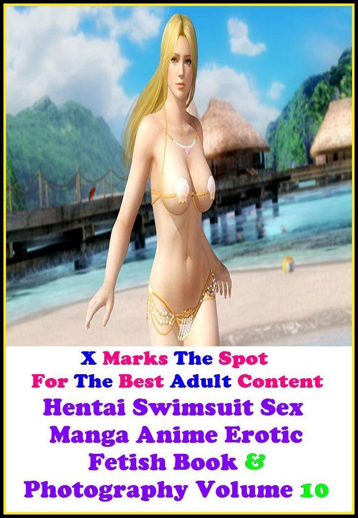 Erotic Photography: X Marks The Spot For The Best Adult Content Hentai Swimsuit Sex Manga Anime Erotic Fetish Book & Photography Volume 10 ( Erotic Photography, Domination, Bare Ass, Lesbian, She-male, Gay, Fetish, Bondage, Sex, Erotic )