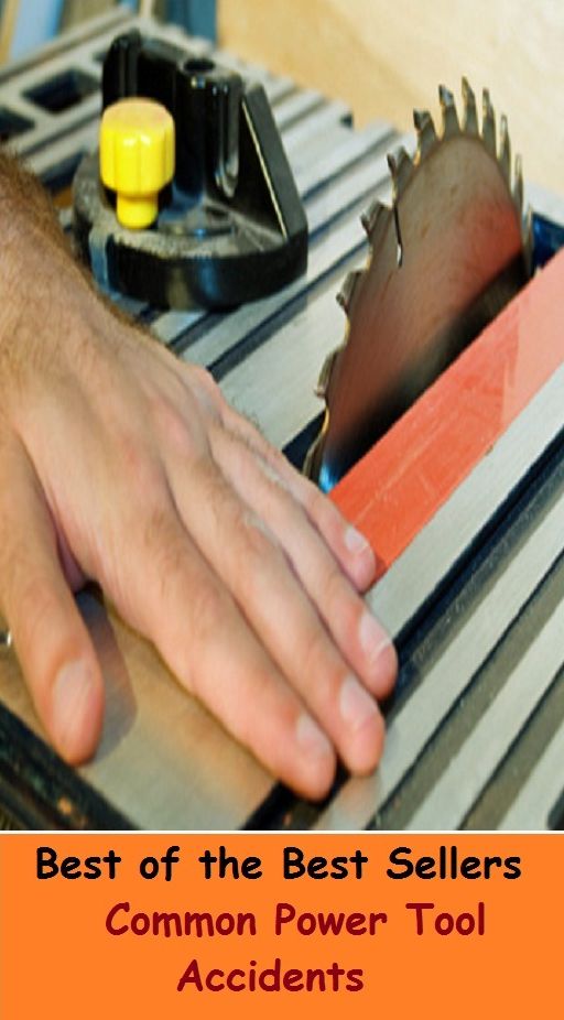Best of the Best Sellers Common Power Tool Accidents ( instrument, device, machine, apparatus, tool, engine, ability, power, authority, caliber, carrying capacity, force, Common Power Tool Accidents )