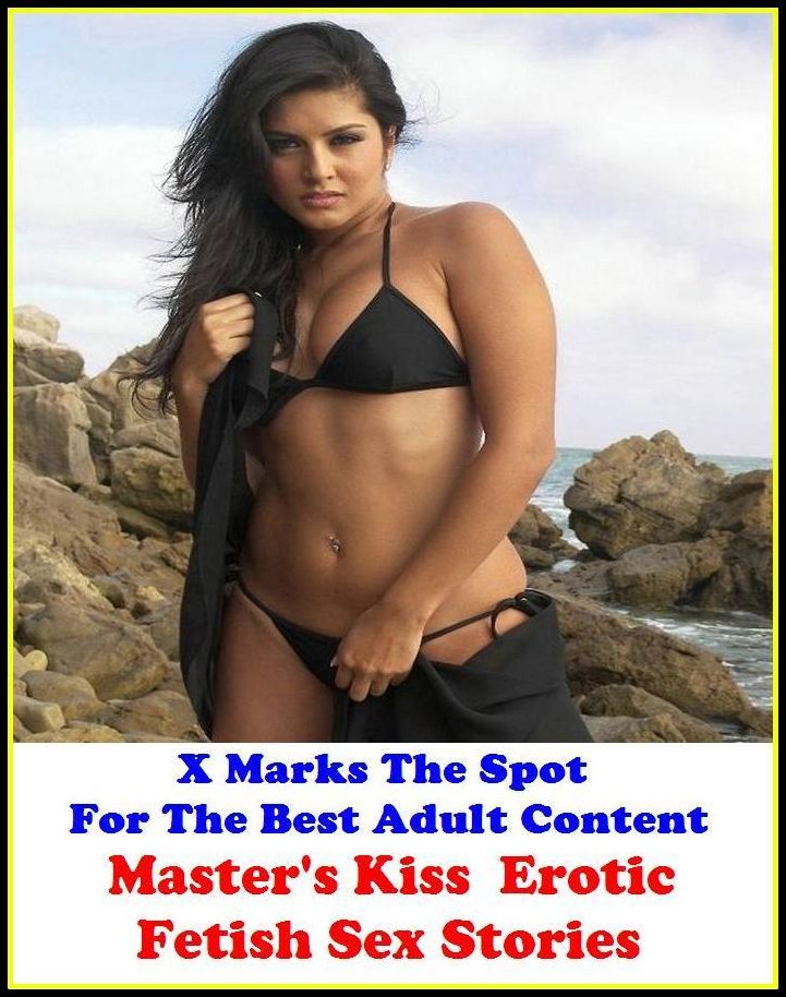 Erotic Stories:X Marks The Spot For The Best Adult Content Master's Kiss : Erotic Fetish Sex Stories ( Erotic Photography,Domination, Bare Ass, Lesbian, She-male, Gay, Fetish, Bondage, Sex, Erotic, Erotica, Hentai, Oral, Submisive )
