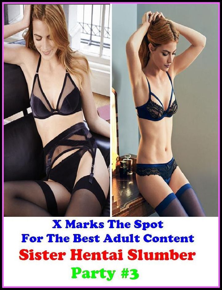 Hentai: X Marks The Spot For The Best Adult Sister Hentai Slumber Party #3 ( Erotic Photography, Adult Nudes, Breast, Domination, Bare Ass, Lesbian, She-male, Gay, Fetish, Bondage, Sex, Erotic, Erotica, Hentai, Oral, Submisive, Confession )