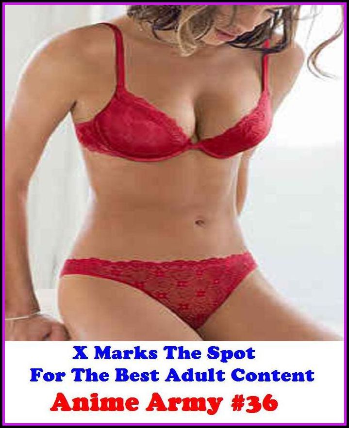 Fetish:X Marks The Spot For The Best Adult Anime Army #36 ( Erotic Photography, Adult Nudes, Breast, Domination, Bare Ass, Lesbian, She-male, Gay, Fetish, Bondage, Sex, Erotic, Erotica, Hentai, Oral, Submisive, Confession, Erotica Photo, Adults Only )