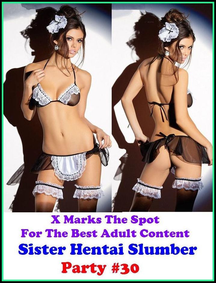 Hentai: X Marks The Spot For The Best Adult Sister Hentai Slumber Party #30 ( Erotic Photography, Adult Nudes, Breast, Domination, Bare Ass, Lesbian, She-male, Gay, Fetish, Bondage, Sex, Erotic, Erotica, Hentai, Oral, Submisive, Confession )