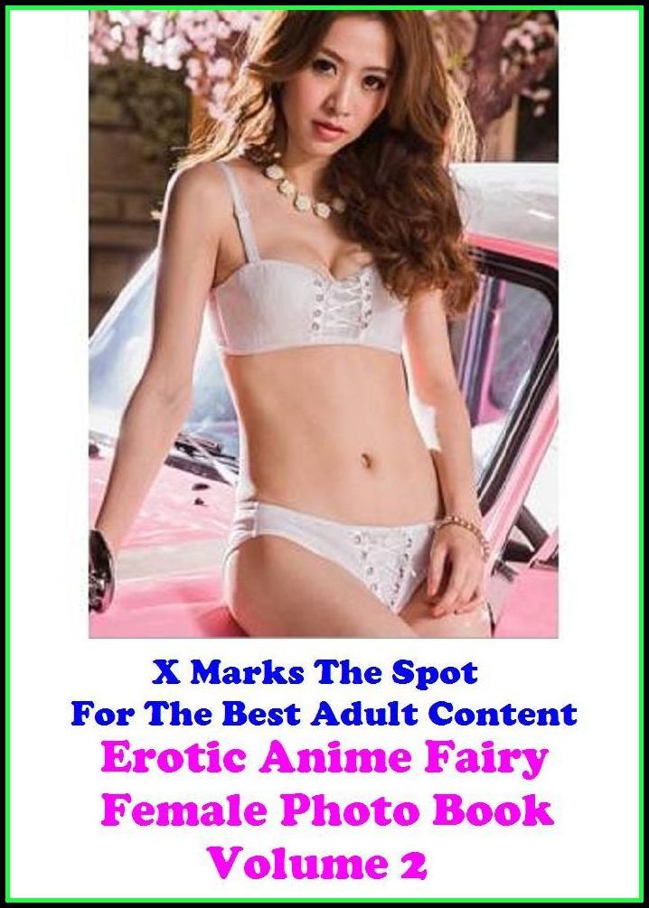 Erotic Photography: Erotic Anime Fairy Female Photo Book Volume 2 ( Erotic Photography, Erotic Stories, Nude Photos, Naked , Adult Nudes, Breast, Domination, Bare Ass, Lesbian, She-male, Gay, Fetish, Bondage, Sex, Erotic, Erotica, Hentai, Oral )