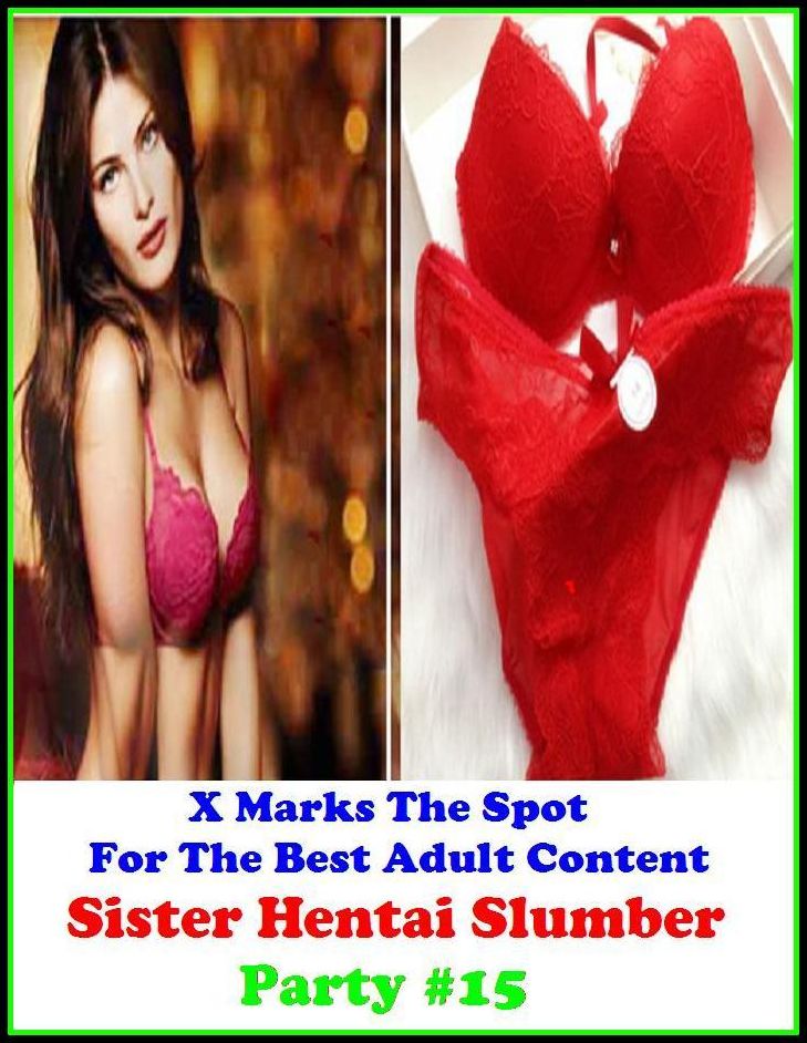 Hentai: X Marks The Spot For The Best Adult Sister Hentai Slumber Party #15 ( Erotic Photography, Adult Nudes, Breast, Domination, Bare Ass, Lesbian, She-male, Gay, Fetish, Bondage, Sex, Erotic, Erotica, Hentai, Oral, Submisive, Confession )