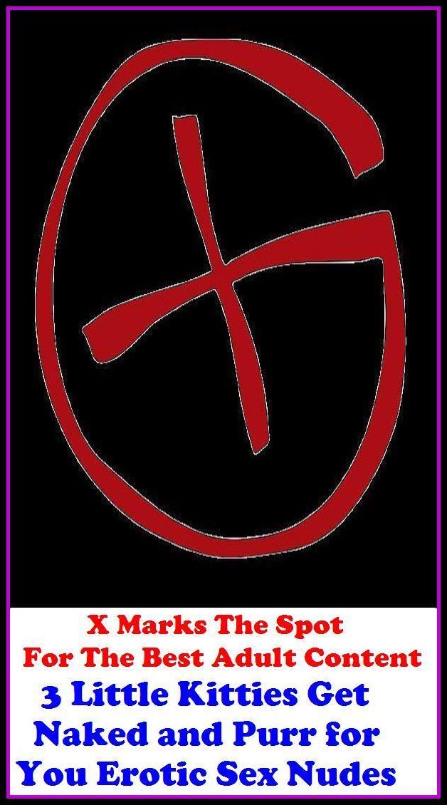 Nude: X Marks The Spot for The Best Adult Books!3 Little Kitties Get Naked and Purr for You Erotic Sex Nudes ( Erotic Photography, Adult Nudes, Breast, Domination, Lesbian, She-male, Gay, Fetish, Bondage, Sex, Erotic, Erotica, Hentai, Oral, Submisiv