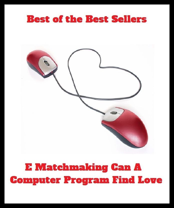 Best of the Best Sellers E Matchmaking Can A Computer Program Find Love(Astarte, yearning, Benthamism, worship, Christian love, wish very much, Eros, wish, Kama, well-beloved, Venus, welfarism, )