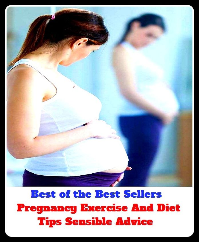 Best of the Best Sellers Pregnancy Exercise And Diet Tips Sensible Adv (importance, gravity, weight, heaviness, ponderosity, pregnancy, gestation, parturiency, gravidity, maternity)