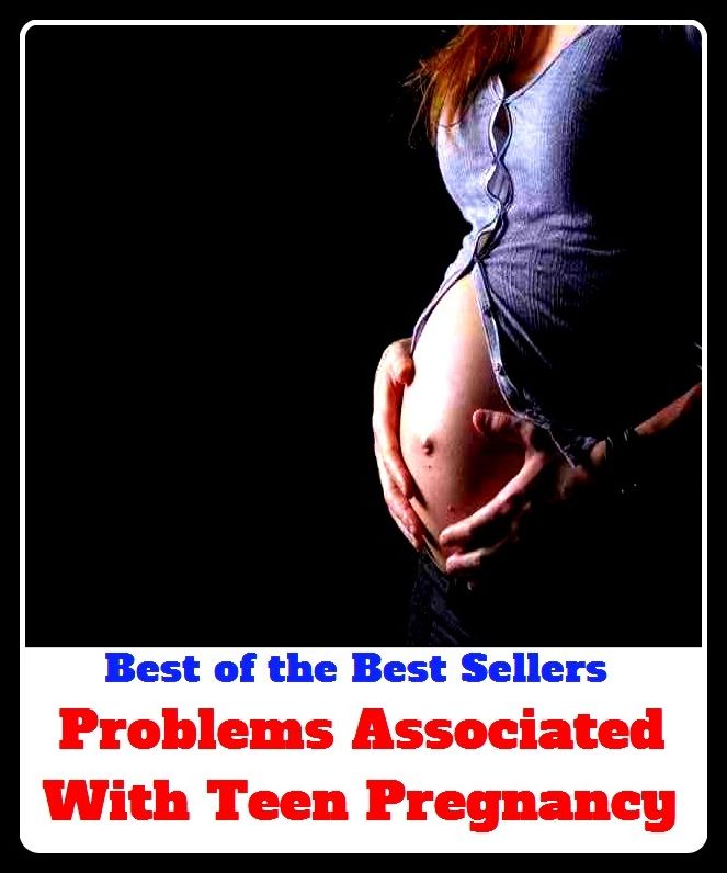 Best of the Best Sellers Problems Associated With Teen Pregnancy (importance, gravity, weight, heaviness, ponderosity, pregnancy, gestation, parturiency, gravidity, maternity)