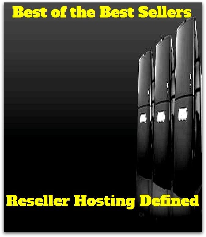 Best of the Best Sellers Reseller Hosting Defined ( give, have, hold, throw, put on, provide, arrange, organize; present, introduce, front, anchor, announce, emcee )
