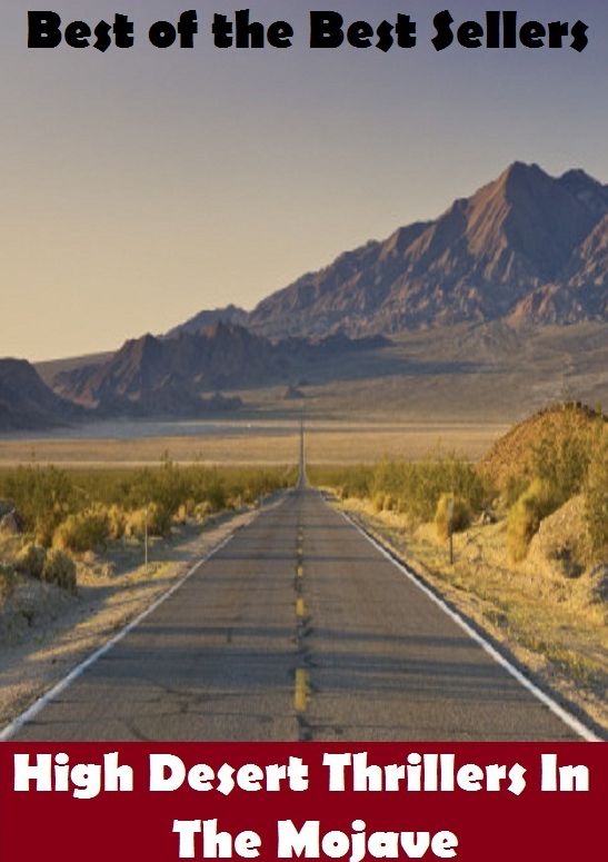 Best of the best sellers High Desert Thrillers In The Mojave ( adventure, fantasy, romantic, action, fiction, humorous, historical, detective, thriller, crime, journey, battle, war, science fiction, amazing, mystery, horror, romance )
