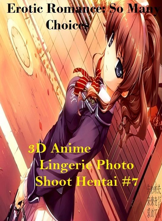 Erotic Romance: So Many Choices 3D Anime Lingerie Photo Shoot Hentai #7 ( Erotic Photography, Erotic Stories, Nude Photos, Naked , Adult Nudes, Breast, Domination, Bare Ass, Lesbian, She-male)