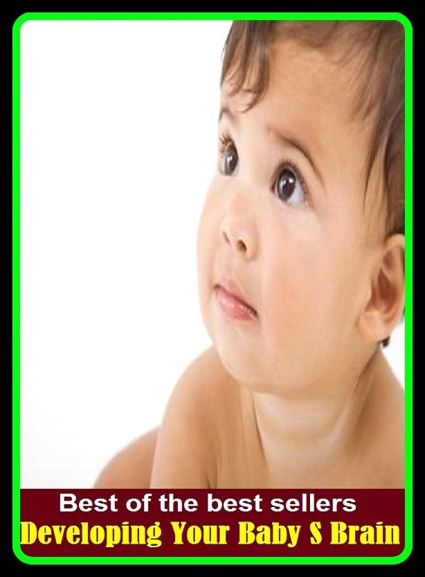 Best of the best sellers Developing Your Baby S Brain ( children, infant, nino, kid, childhood, son, kids, baby, enfant, boy, enfant, infantil, juvenile, infantile, minor, minors, secondary, daughter, enfant, girl, ninos )