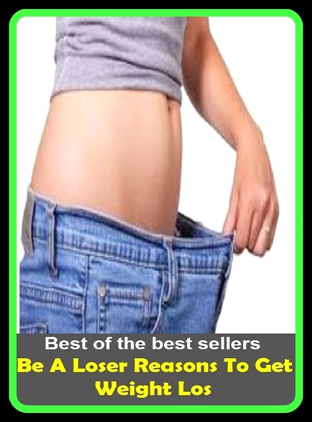Best of the best sellers Be A Loser Reasons To Get Weight Los ( exercise, meditation, acupuncture, disease, digestive system, formula, medicine, remedy, fix, treatment, action, conduct, behavior, handling, gastrin, fitness, vitamins )