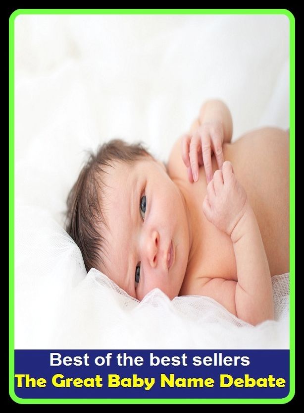 Best of the best sellers The Great Baby Name Debate ( children, infant, nino, kid, childhood, son, kids, baby, enfant, boy, enfant, infantil, juvenile, infantile, minor, minors, secondary, daughter, enfant, girl, ninos )