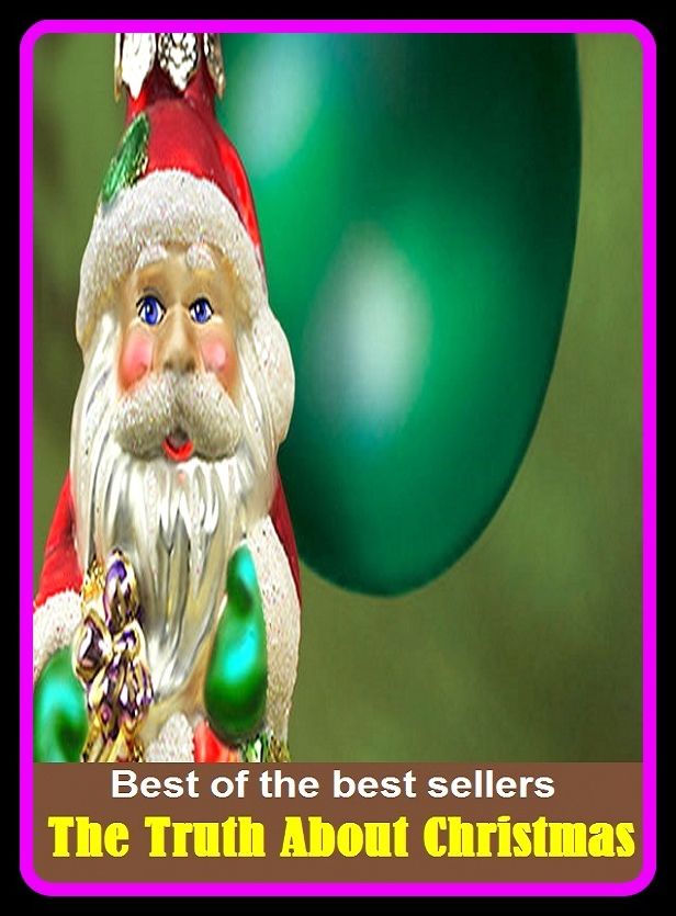 Best of the best sellers The Truth About Christmas ( essay, paper, thesis, dissertation, composition, article, treatise, theory, idea, hypothesis )