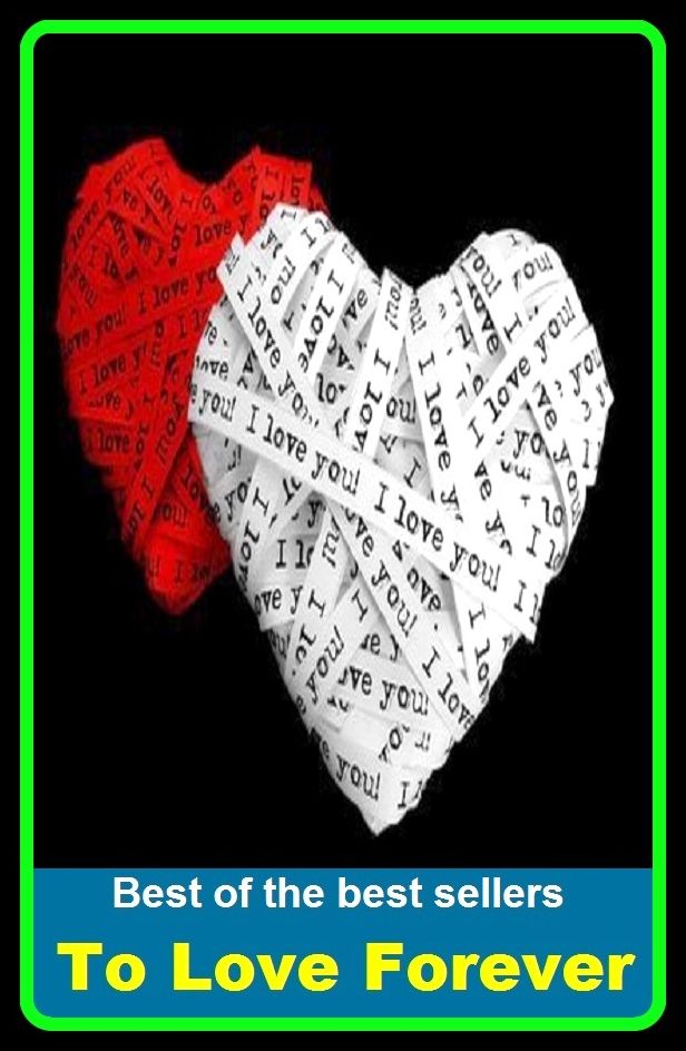 Best of the best sellers To Love Forever ( adventure, fantasy, romantic, action, fiction, humorous, historical, detective, thriller, crime, journey, battle, war, science fiction, amazing, mystery, horror, romance )