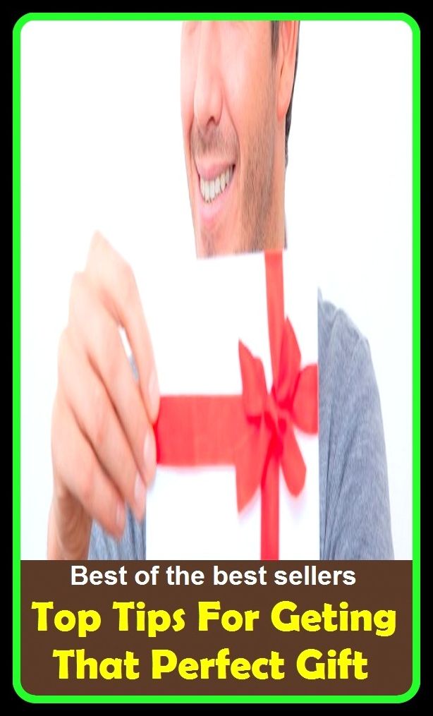 Best of the best sellers Top Tips For Geting That Perfect Gift ( way, method, means, technique, mode, system, approach, manner, line of attack, routine )