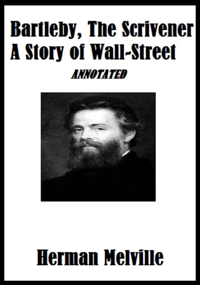 Bartleby, The Scrivener: A Story of Wall-Street (Annotated)