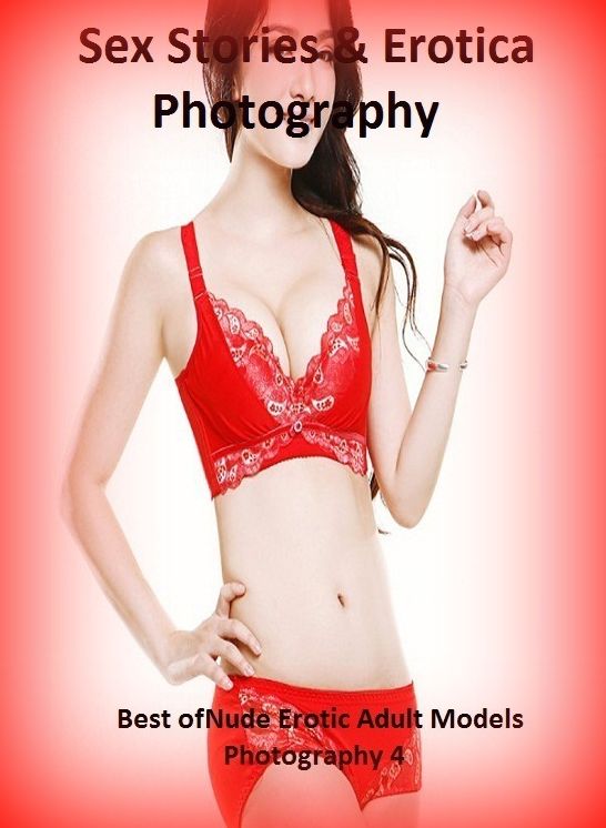 Sex Stories & Erotica Photography: Best of"Nude Erotic Adult Models Photography 4" ( Erotic Photography, Erotic Stories, Nude Photos, Naked , Adult Nudes, Breast, Domination, Bare Ass, Lesbian, She-male)
