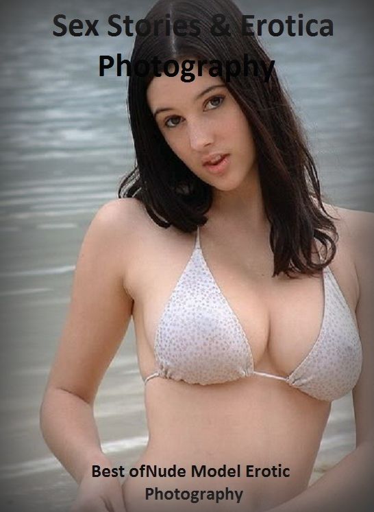 Sex Stories & Erotica Photography: Best of"Nude Model Erotic Photography" ( Erotic Photography, Erotic Stories, Nude Photos, Naked , Adult Nudes, Breast, Domination, Bare Ass, Lesbian, She-male)