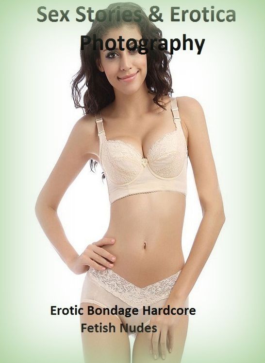 Sex Stories & Erotica Photography: Erotic Bondage Hardcore Fetish Nudes ( Erotic Photography, Erotic Stories, Nude Photos, Naked , Adult Nudes, Breast, Domination, Bare Ass, Lesbian, She-male)