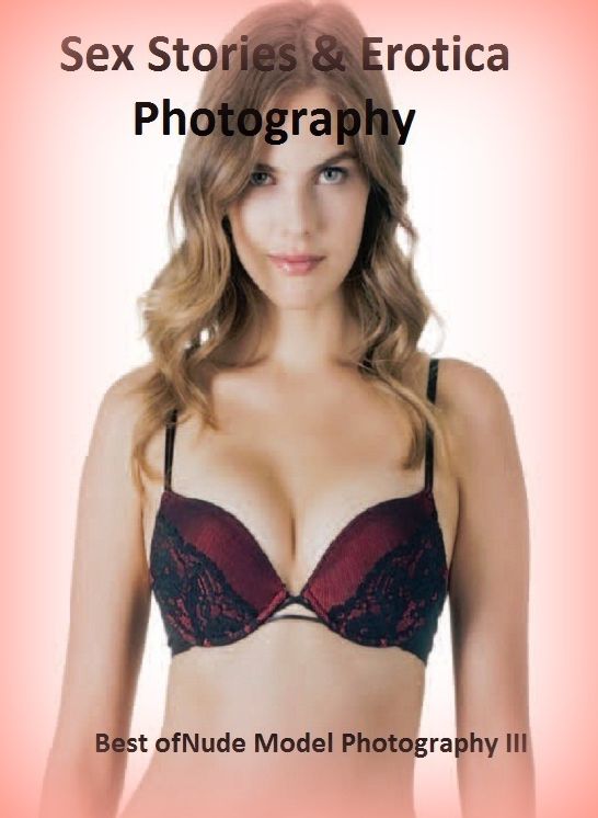 Sex Stories & Erotica Photography: Best of"Nude Model Photography III(Best of 2012) ( Erotic Photography, Erotic Stories, Nude Photos, Naked , Adult Nudes, Breast, Domination, Bare Ass, Lesbian, She-male)