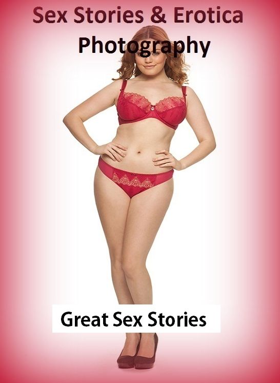 Sex Stories & Erotica Photography: Great Sex Stories ( Erotic Photography, Erotic Stories, Nude Photos, Naked , Adult Nudes, Breast, Domination, Bare Ass, Lesbian, She-male)