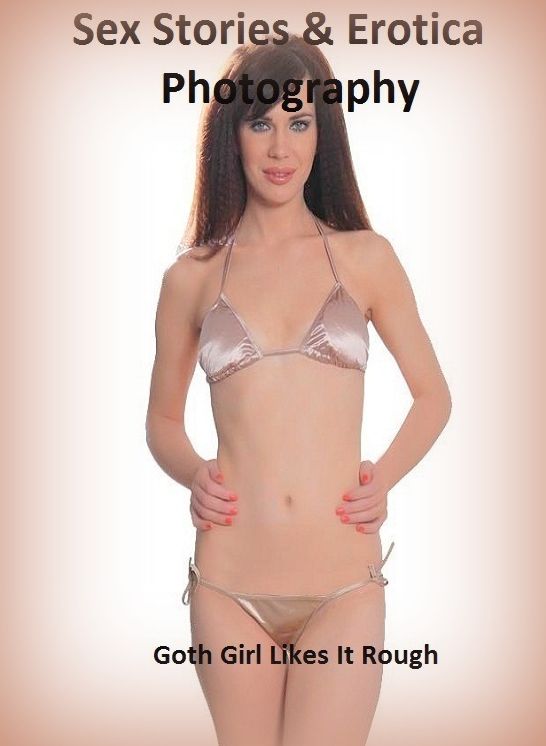 Sex Stories & Erotica Photography: Goth Girl Likes It Rough ( Erotic Photography, Erotic Stories, Nude Photos, Naked , Adult Nudes, Breast, Domination, Bare Ass, Lesbian, She-male)