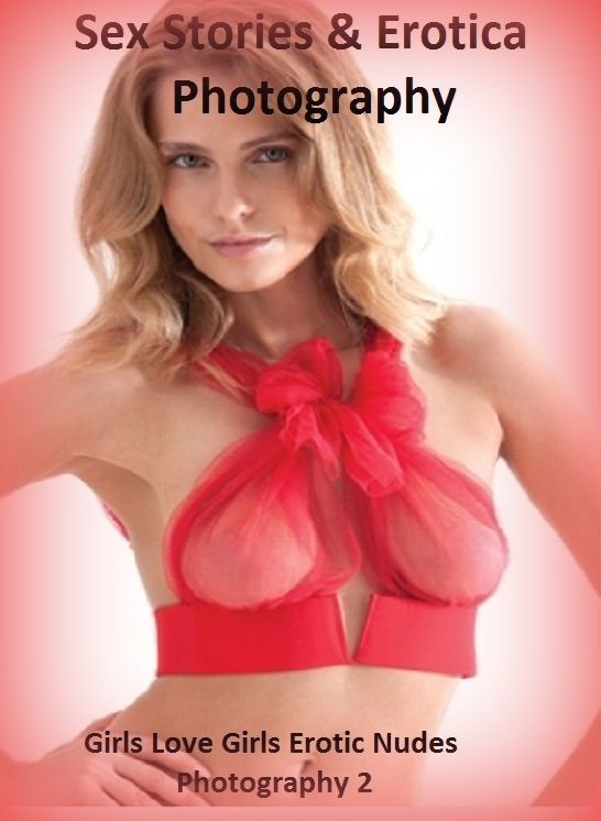 Sex Stories & Erotica Photography: Girls Love Girls Erotic Nudes Photography 2 ( Erotic Photography, Erotic Stories, Nude Photos, Naked , Adult Nudes, Breast, Domination, Bare Ass, Lesbian, She-male)