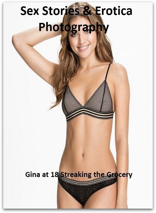 Sex Stories & Erotica Photography: Gina at 18 Streaking the Grocery ( Erotic Photography, Erotic Stories, Nude Photos, Naked , Adult Nudes, Breast, Domination, Bare Ass, Lesbian, She-male)